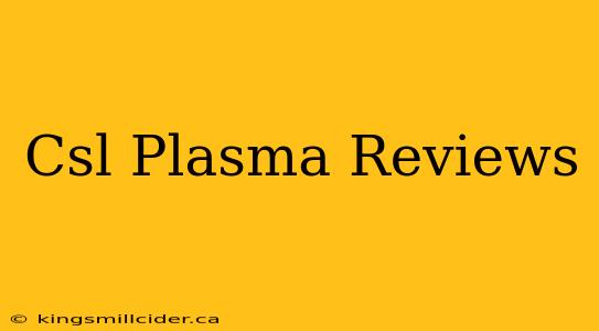 Csl Plasma Reviews