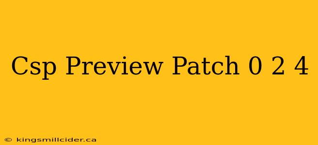 Csp Preview Patch 0 2 4