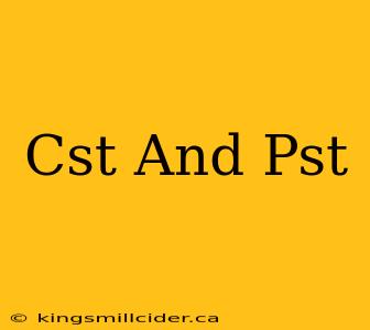 Cst And Pst