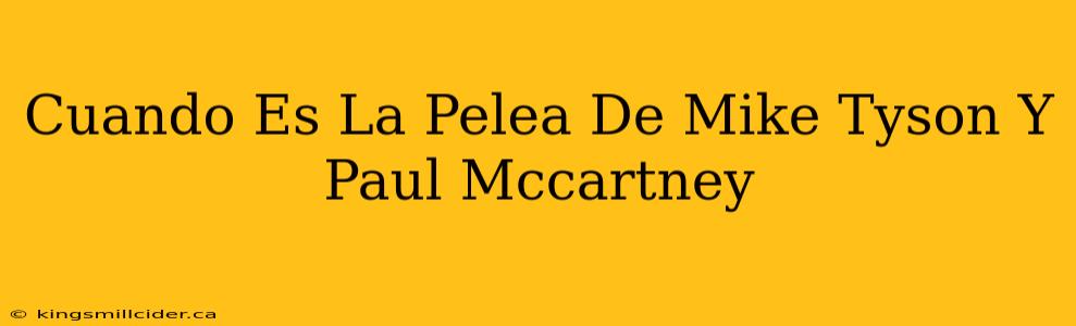 Cuando Es La Pelea De Mike Tyson Y Paul Mccartney