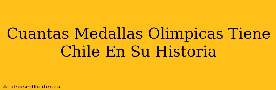 Cuantas Medallas Olimpicas Tiene Chile En Su Historia