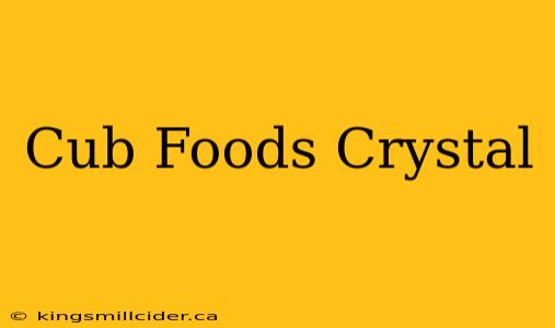 Cub Foods Crystal