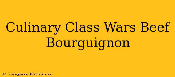 Culinary Class Wars Beef Bourguignon