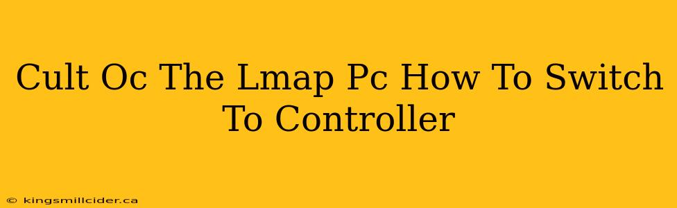 Cult Oc The Lmap Pc How To Switch To Controller