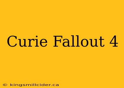 Curie Fallout 4