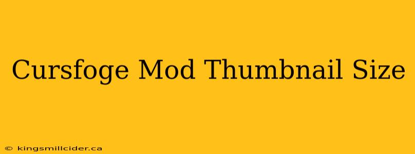 Cursfoge Mod Thumbnail Size