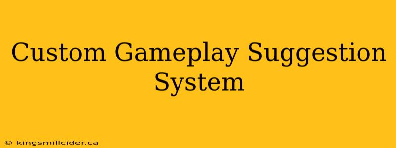 Custom Gameplay Suggestion System