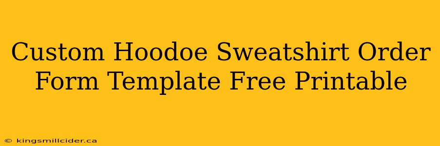 Custom Hoodoe Sweatshirt Order Form Template Free Printable