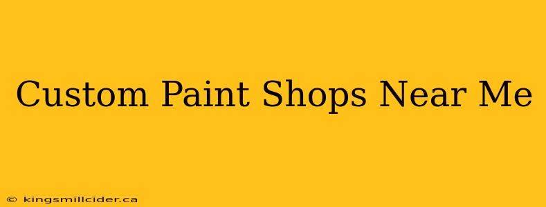 Custom Paint Shops Near Me