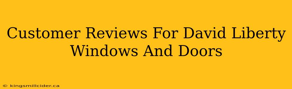 Customer Reviews For David Liberty Windows And Doors