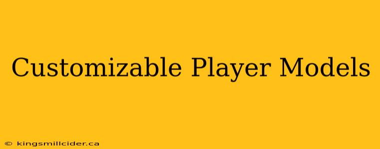 Customizable Player Models