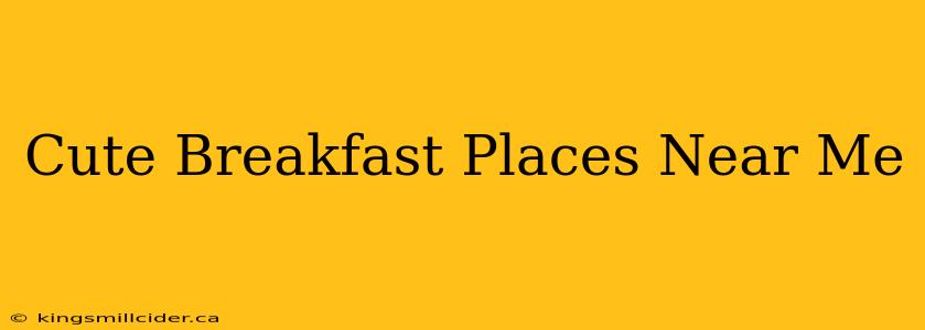 Cute Breakfast Places Near Me