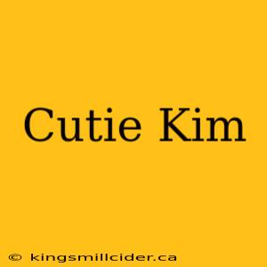 Cutie Kim