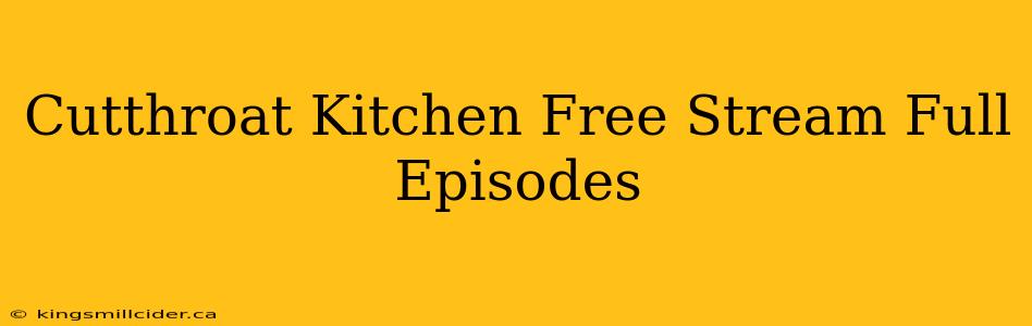 Cutthroat Kitchen Free Stream Full Episodes