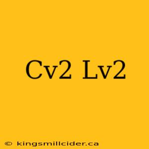 Cv2 Lv2