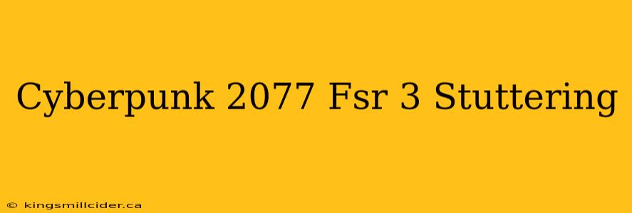 Cyberpunk 2077 Fsr 3 Stuttering