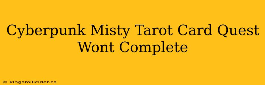 Cyberpunk Misty Tarot Card Quest Wont Complete