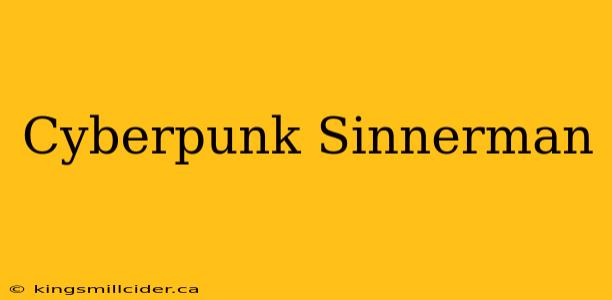 Cyberpunk Sinnerman