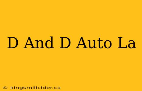 D And D Auto La