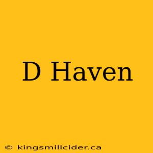 D Haven