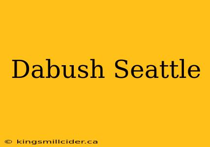 Dabush Seattle