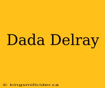 Dada Delray