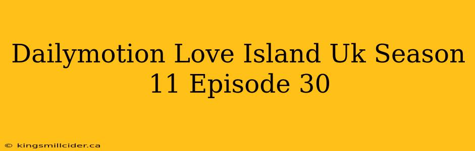 Dailymotion Love Island Uk Season 11 Episode 30