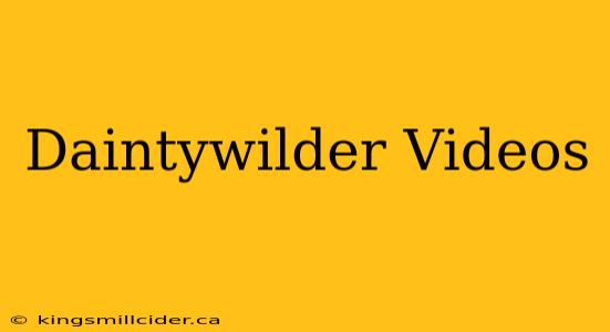 Daintywilder Videos