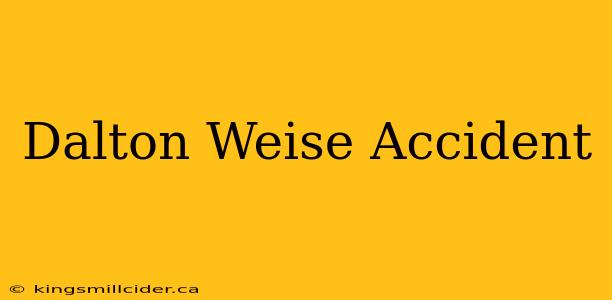 Dalton Weise Accident