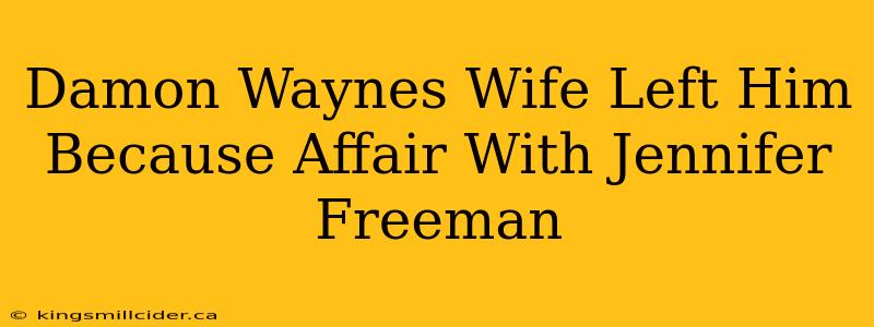 Damon Waynes Wife Left Him Because Affair With Jennifer Freeman