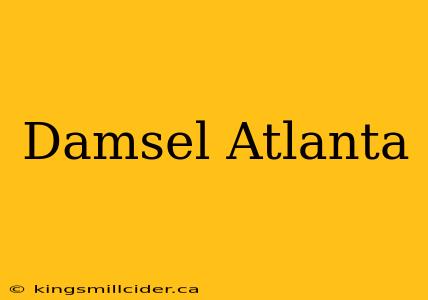 Damsel Atlanta