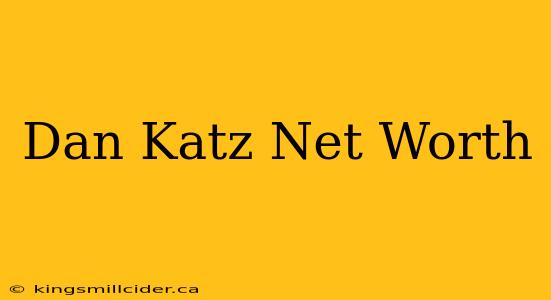 Dan Katz Net Worth