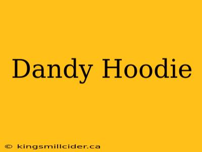 Dandy Hoodie