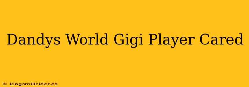 Dandys World Gigi Player Cared