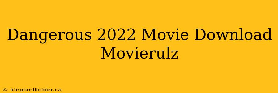 Dangerous 2022 Movie Download Movierulz