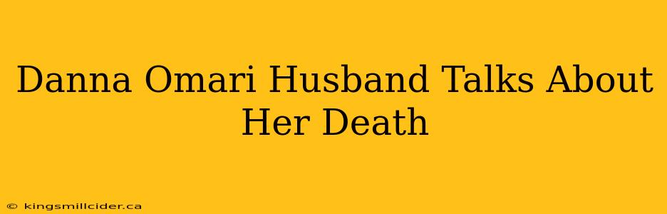 Danna Omari Husband Talks About Her Death