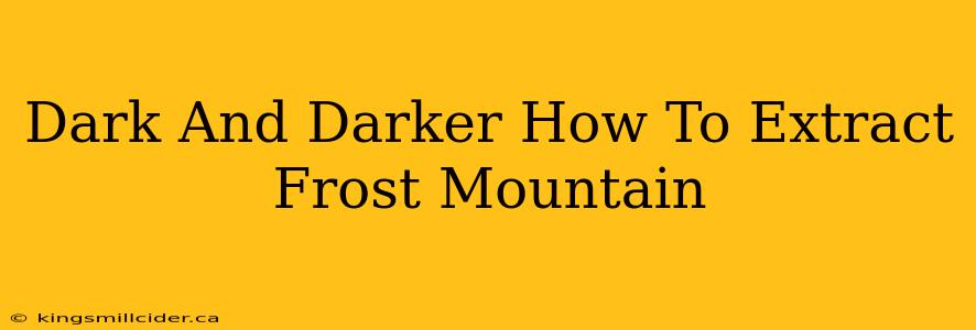 Dark And Darker How To Extract Frost Mountain