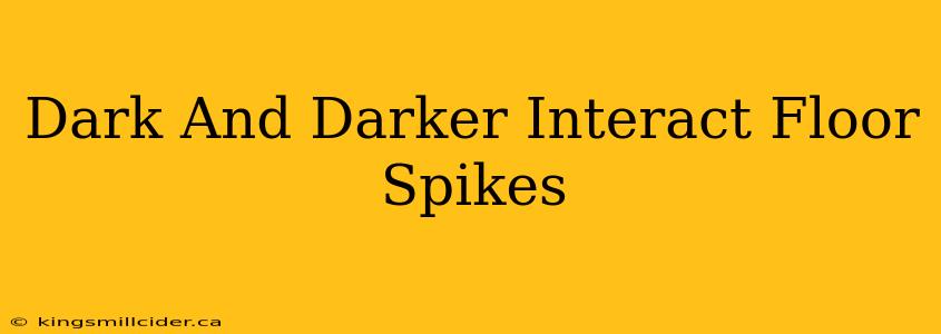 Dark And Darker Interact Floor Spikes