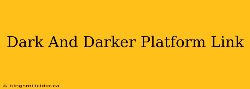 Dark And Darker Platform Link