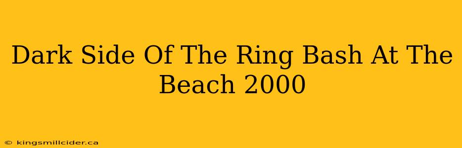 Dark Side Of The Ring Bash At The Beach 2000