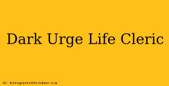 Dark Urge Life Cleric