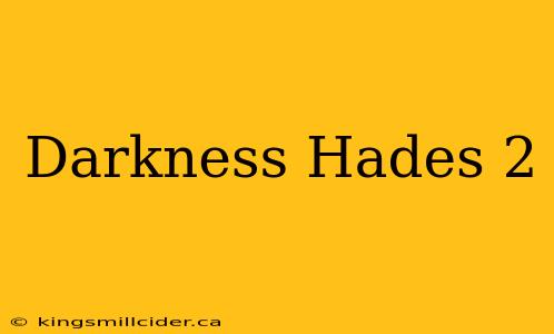 Darkness Hades 2