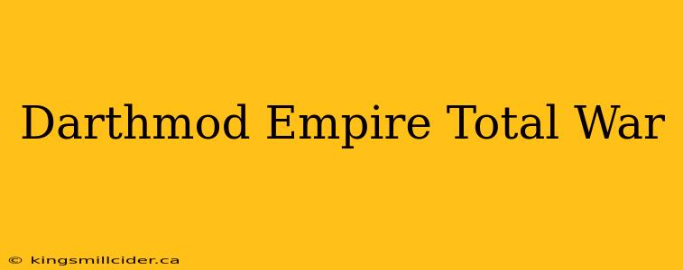 Darthmod Empire Total War