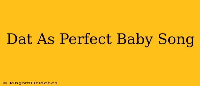 Dat As Perfect Baby Song