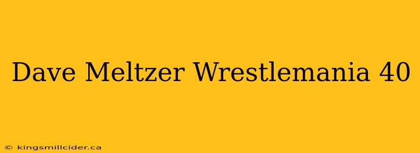 Dave Meltzer Wrestlemania 40