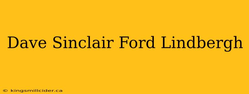 Dave Sinclair Ford Lindbergh