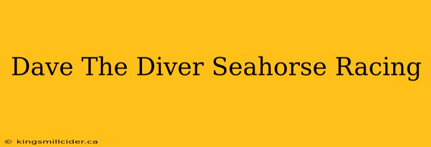 Dave The Diver Seahorse Racing