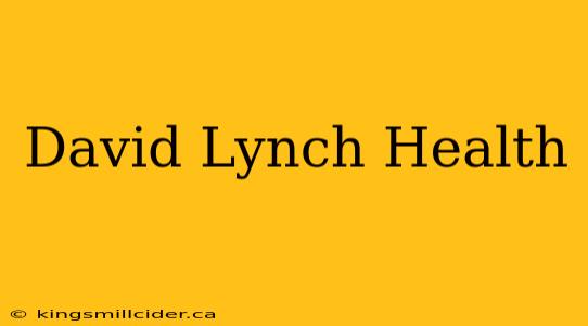 David Lynch Health