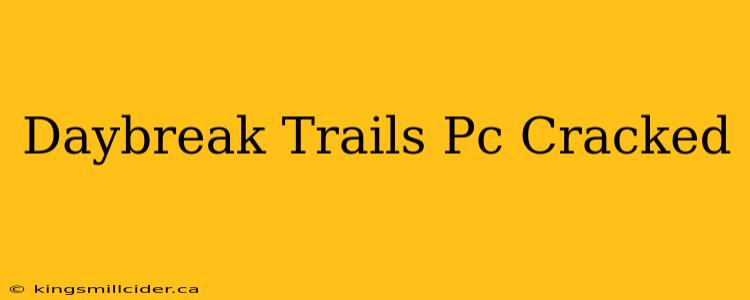 Daybreak Trails Pc Cracked