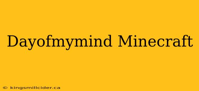 Dayofmymind Minecraft